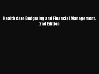 Read Health Care Budgeting and Financial Management 2nd Edition Ebook Free