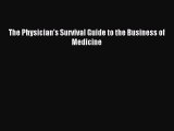 Read The Physician's Survival Guide to the Business of Medicine Ebook Free