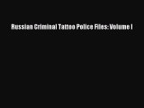 Read Russian Criminal Tattoo Police Files: Volume I Ebook Free