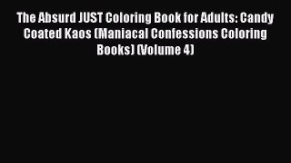 Read The Absurd JUST Coloring Book for Adults: Candy Coated Kaos (Maniacal Confessions Coloring
