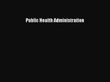 Read Public Health Administration Ebook Free