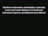 Download Healthcare Informatics and Analytics: Emerging Issues and Trends (Advances in Healthcare