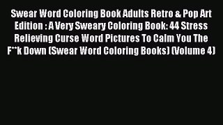 Read Swear Word Coloring Book Adults Retro & Pop Art Edition : A Very Sweary Coloring Book: