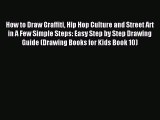 Download How to Draw Graffiti Hip Hop Culture and Street Art in A Few Simple Steps: Easy Step