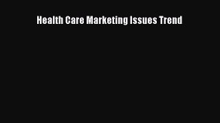 Download Health Care Marketing Issues Trend PDF Free