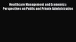 Read Healthcare Management and Economics: Perspectives on Public and Private Administration