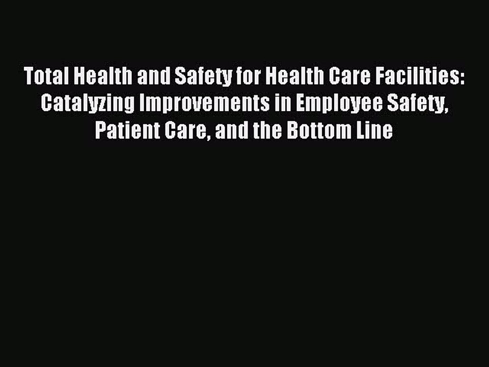 Read Total Health and Safety for Health Care Facilities: Catalyzing Improvements in Employee