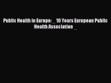 Read Public Health in Europe: _ 10 Years European Public Health Association _ Ebook Online