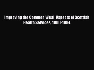 Скачать видео: Read Improving the Common Weal: Aspects of Scottish Health Services 1900-1984 Ebook Free