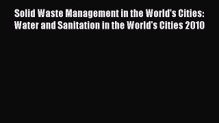 Read Solid Waste Management in the World's Cities: Water and Sanitation in the World's Cities