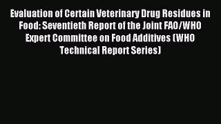 Download Evaluation of Certain Veterinary Drug Residues in Food: Seventieth Report of the Joint
