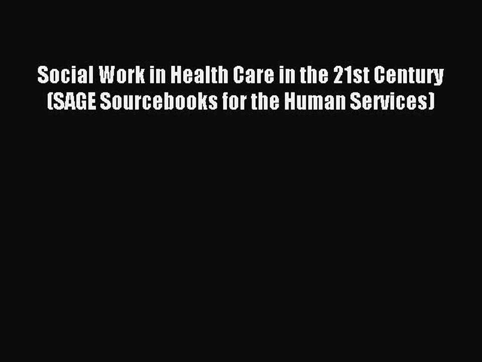 Read Social Work in Health Care in the 21st Century (SAGE Sourcebooks for the Human Services)