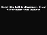 Read Decentralizing Health Care Management: A Manual for Department Heads and Supervisors Ebook