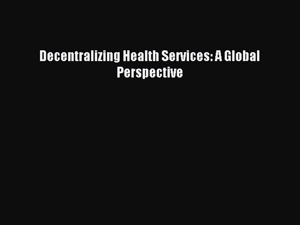 Download Decentralizing Health Services: A Global Perspective PDF Free