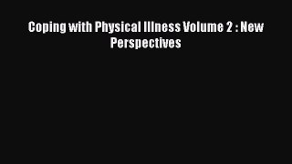Read Coping with Physical Illness Volume 2 : New Perspectives PDF Free