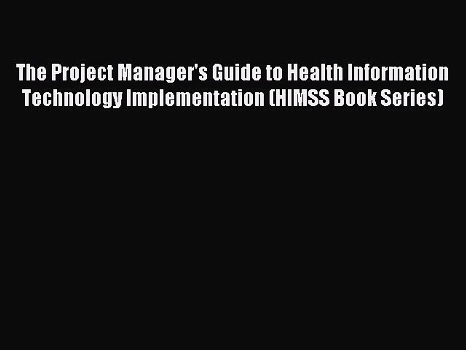 Read The Project Manager's Guide to Health Information Technology Implementation (HIMSS Book