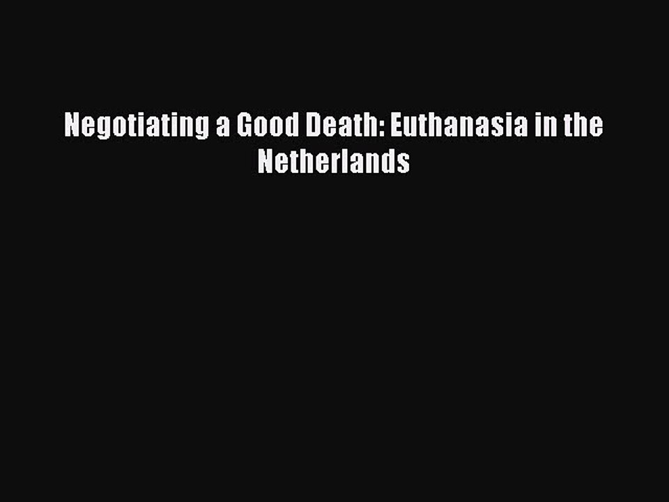 Download Negotiating a Good Death: Euthanasia in the Netherlands PDF Free