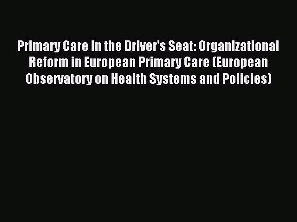 Read Primary Care in the Driver's Seat: Organizational Reform in European Primary Care (European