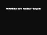 [PDF] How to Find Hidden Real Estate Bargains Download Online
