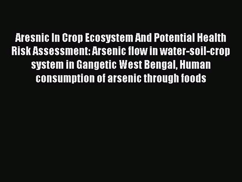 Download Aresnic In Crop Ecosystem And Potential Health Risk Assessment: Arsenic flow in water-soil-crop