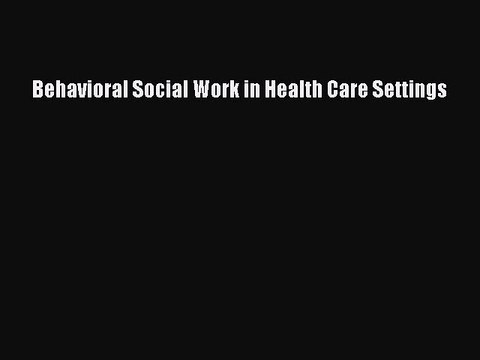 Download Behavioral Social Work in Health Care Settings PDF Free