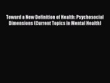 Read Toward a New Definition of Health: Psychosocial Dimensions (Current Topics in Mental Health)