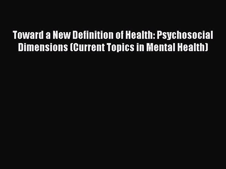 Read Toward a New Definition of Health: Psychosocial Dimensions (Current Topics in Mental Health)