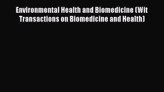 Read Environmental Health and Biomedicine (Wit Transactions on Biomedicine and Health) Ebook