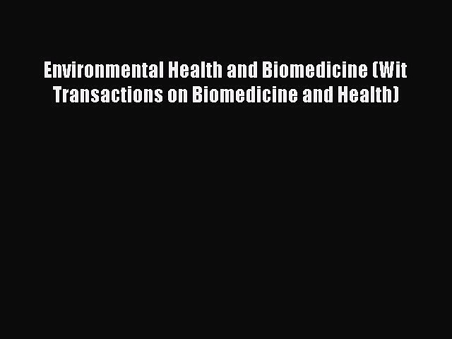 Read Environmental Health and Biomedicine (Wit Transactions on Biomedicine and Health) Ebook