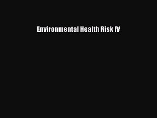 Read Environmental Health Risk IV Ebook Free