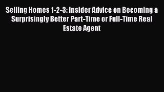 [PDF] Selling Homes 1-2-3: Insider Advice on Becoming a Surprisingly Better Part-Time or Full-Time