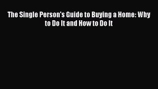 [PDF] The Single Person's Guide to Buying a Home: Why to Do It and How to Do It Read Online
