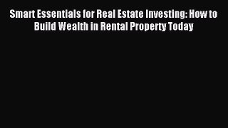 [PDF] Smart Essentials for Real Estate Investing: How to Build Wealth in Rental Property Today