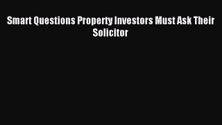 [PDF] Smart Questions Property Investors Must Ask Their Solicitor Download Online