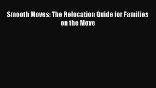 [PDF] Smooth Moves: The Relocation Guide for Families on the Move Read Full Ebook