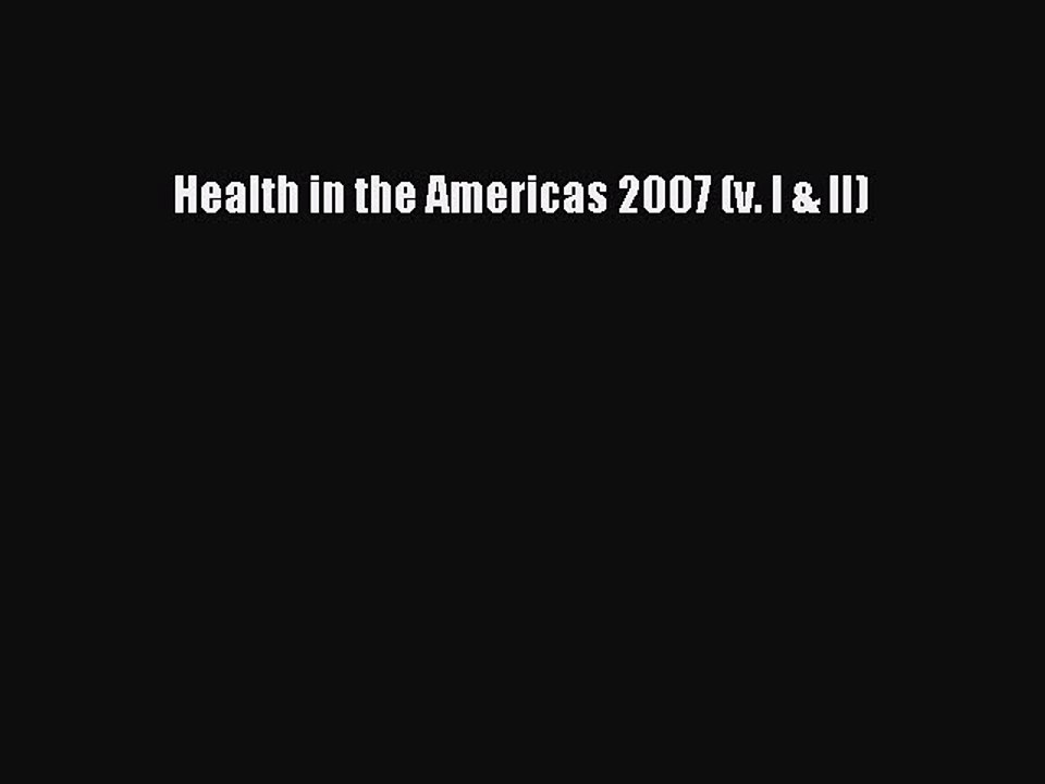 Read Health in the Americas 2007 (v. I & II) Ebook Free