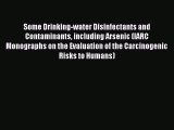 Read Some Drinking-water Disinfectants and Contaminants including Arsenic (IARC Monographs