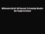 [PDF] Millionaire By 40: 100 Secrets To Creating Wealth- Not Taught In School Read Full Ebook