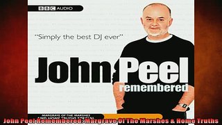 FREE DOWNLOAD  John Peel Remembered Margrave Of The Marshes  Home Truths READ ONLINE