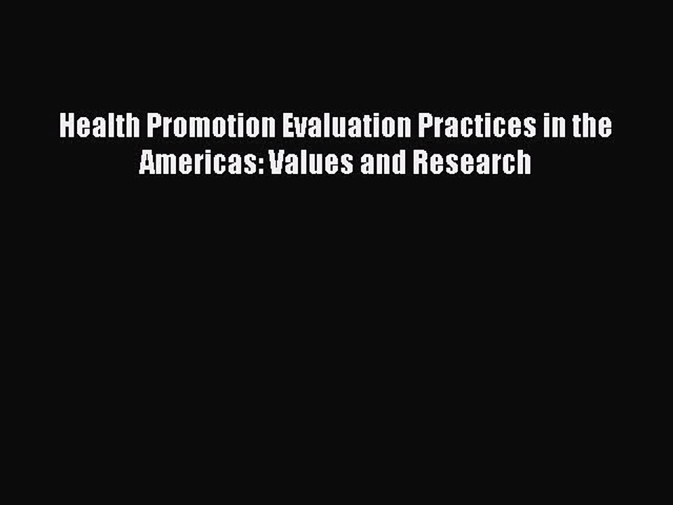 Read Health Promotion Evaluation Practices in the Americas: Values and Research Ebook Free