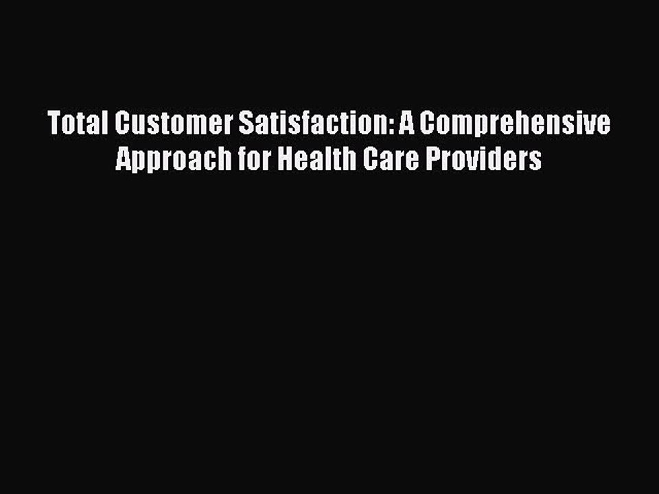 Read Total Customer Satisfaction: A Comprehensive Approach for Health Care Providers Ebook