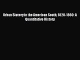 [PDF] Urban Slavery in the American South 1820-1860: A Quantitative History Download Full Ebook