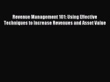 [PDF] Revenue Management 101: Using Effective Techniques to Increase Revenues and Asset Value
