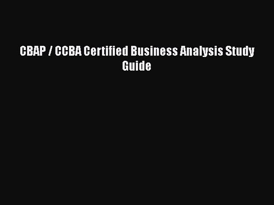 PDF CBAP / CCBA Certified Business Analysis Study Guide  Read Online