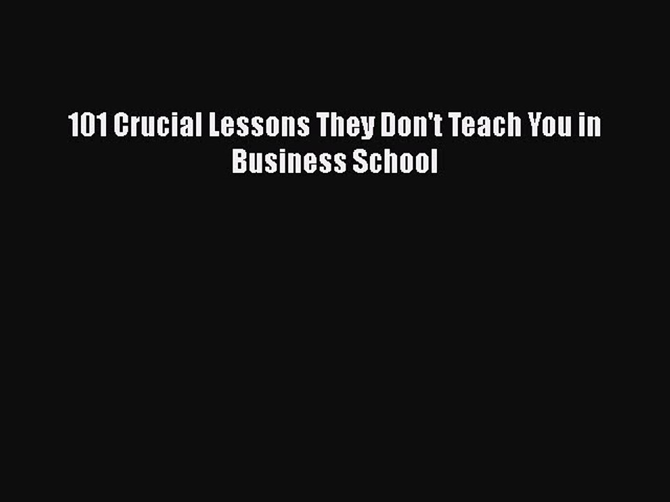 Download 101 Crucial Lessons They Don't Teach You in Business School Free Books