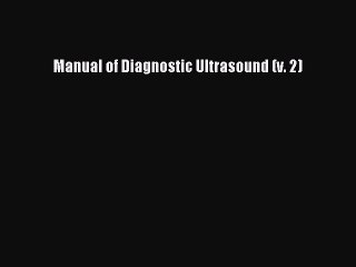 Download Manual of Diagnostic Ultrasound (v. 2) PDF Online