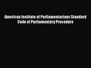 PDF American Institute of Parliamentarians Standard Code of Parliamentary Procedure  EBook