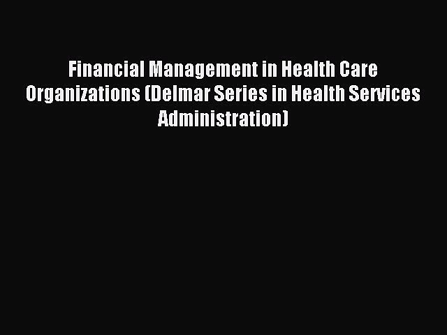 Read Financial Management in Health Care Organizations (Delmar Series in Health Services Administration)
