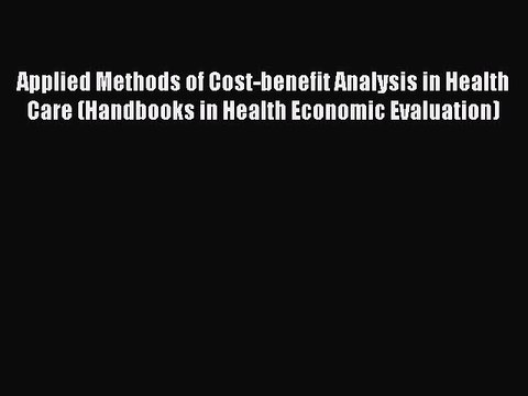 Read Applied Methods of Cost-benefit Analysis in Health Care (Handbooks in Health Economic