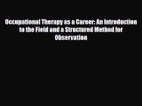 Read Occupational Therapy as a Career: An Introduction to the Field and a Structured Method